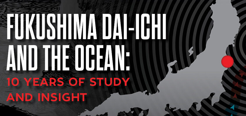 Fukushima Dai-ichi and the Ocean: 10 years of study and insight