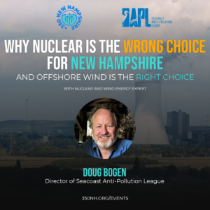 Please join us for a special online presentation this coming Tuesday at 6 PM on Why Nuclear Power is the Wrong Choice for NH, and Offshore Wind is the Right Choice, with SAPL's director Doug Bogen.
